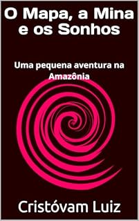 Livro O Mapa, a Mina e os Sonhos: Uma pequena aventura na Amazônia