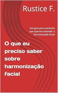 Livro O que eu preciso saber sobre harmonização facial: Um guia para pacientes que querem entender a harmonização facial