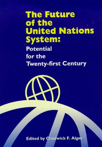 The Future of the United Nations System: Potential for the Twenty-First Century