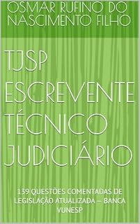 Livro TJSP ESCREVENTE TÉCNICO JUDICIÁRIO: 139 QUESTÕES COMENTADAS DE LEGISLAÇÃO ATUALIZADA — BANCA VUNESP (Do Zero à Aprovação)