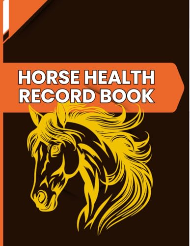 Horse Health Record Book: The Essential Equine Health & Care Logbook for Responsible Horse Owners | An Organiser for Your Horse Care.