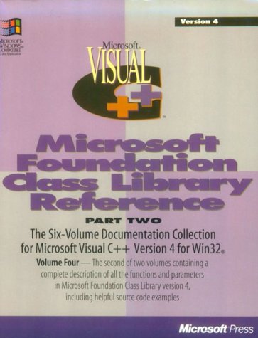 Microsoft Visual C++: Development System for Windows 95 and Windows NT Version 4 : Microsoft Foundation Class Library Reference. Part 2 (Volume 4)