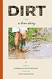 Dirt: A Love Story by Barbara Richardson, Pam Houston