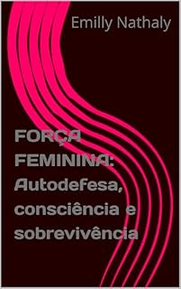 Livro FORÇA FEMININA: Autodefesa, consciência e sobrevivência