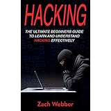 Hacking: The Ultimate Beginners Guide To Learn and Understand Hacking Effectively