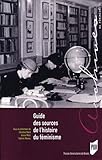 Guide des sources de l'histoire du féminisme : De la Révolution française à nos jours by 