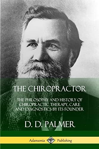 The Chiropractor: The Philosophy and History of Chiropractic