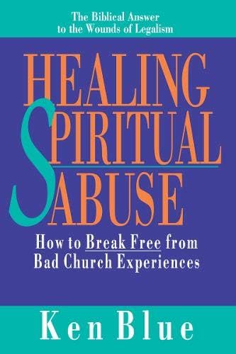 Healing Spiritual Abuse: How to Break Free from Bad Church Experiences
