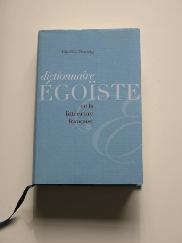 Dictionnaire égoïste de la littérature française by Charles Dantzig (Paperback)