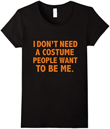 Women's Funny I don't need a costume people want to be me T-shirt XL Black