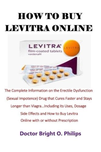 How To Buy Levitra Online: The Complete Information on the Erectile Dysfunction (Sexual Impotence) Drug that Cures Faster and Stays Longer than ... Levitra Online with or without Prescription