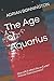The Age of Aquarius: How will it effect life on Earth? And our Consciousness? by Mr ADRIAN Peter BONNINGTON