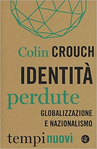 Colin Crouch - Identità perdute. Globalizzazione e nazionalismo (2019)