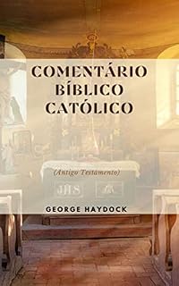 Livro Comentário Bíblico Católico George Haydock: (Antigo Testamento)