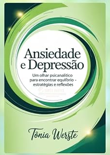 Livro Ansiedade e depressão: um olhar psicanalítico para encontrar equilíbrio: Estratégias e reflexões (Psicanálise em páginas: autocuidado, cura e equilíbrio)
