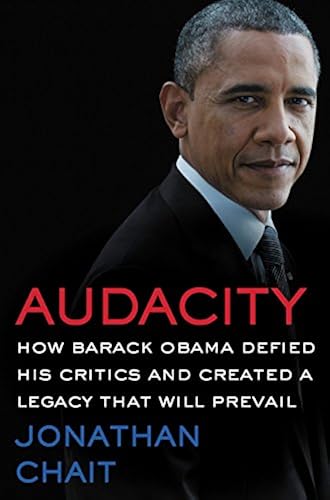 Download Audacity: How Barack Obama Defied His Critics and Created a Legacy That Will Prevail PDF