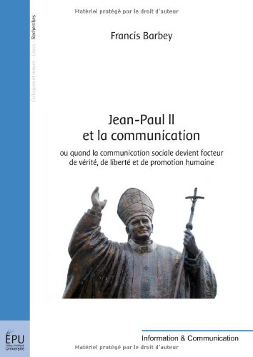 Jean-Paul II et la communication ou Quand la communication sociale devient facteur de vérité, de liberté et de promotion humaine