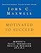 Motivated to Succeed: Inspirational Selections from John C. Maxwell