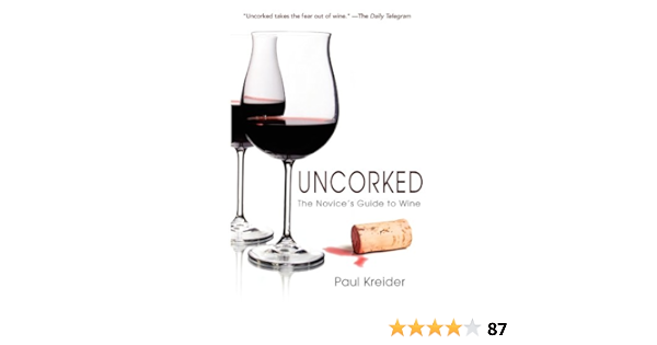 Uncorked The Novice S Guide To Wine Kreider Paul 9781596528147 Amazon Com Books