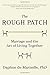 The Rough Patch: Marriage and the Art of Living Together