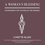 A Woman's Blessing: Nourishment for the rise of the feminine by 