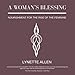 A Woman's Blessing: Nourishment for the rise of the feminine by 