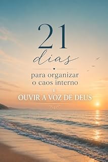 Livro DEVOCIONAL 21 DIAS PARA ORGANIZAR O CAOS INTERNO E OUVIR A VOZ DE DEUS (DEVOCIONAIS PARA RENOVO Livro 6)