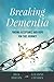 Breaking Dementia: Finding Acceptance and Hope for This Journey by Rick Phelps, Leeanne Chames