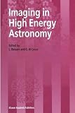 Imaging in High Energy Astronomy : Proceedings of the International Workshop Held in Anacapri (Capri-Italy) 26-30 September, 1994, , 0792337883