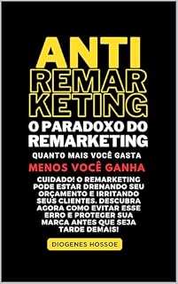 Livro ANTIREMARKETING: O PARADOXO DO REMARKETING: QUANTO MAIS VOCÊ GASTA MENOS VOCÊ GANHA