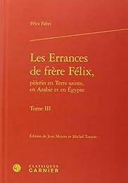 Les  errances de frère Félix, pèlerin en Terre sainte, en Arabie et en Égypte
