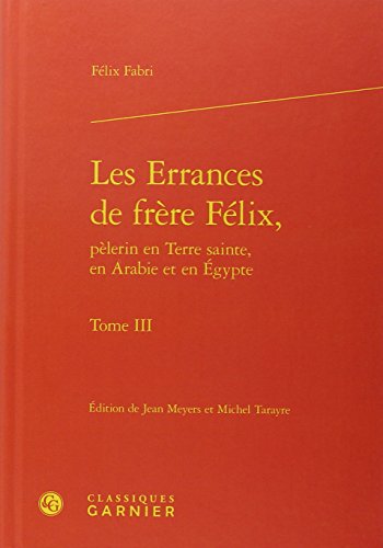 Les  errances de frère Félix, pèlerin en Terre sainte, en Arabie et en Égypte