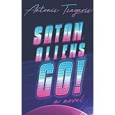 Satan, Aliens, Go!: A novel (A Quantum Heart Trilogy)