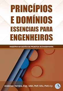 Livro Princípios e domínios essenciais para engenheiros: Maestria em projetos de engenharia (Gestão de projetos Livro 2)