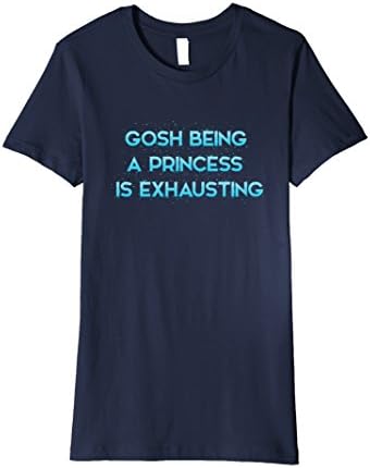 Womens Gosh Being a Princess Is Exhausting T-Shirt Medium Navy