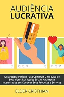 Livro Audiência Lucrativa: A estratégia perfeita para construir uma base de seguidores nas redes sociais, altamente interessados em comprar seus produtos ou serviços