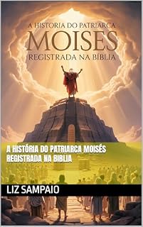 Livro A História do Patriarca Moisés Registrada na Biblia: A História do Patriarca Moisés Registrada na Biblia
