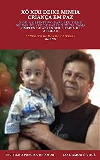 Livro XÔ XIXI DEIXE MINHA CRIANÇA EM PAZ: O GUIA DEFINITIVO PARA SEU FILHO DEIXAR DE VEZ DE FAZER XIXI NA CAMA SIMPLES DE APRENDER E FÁCIL DE APLICAR