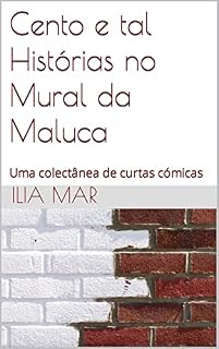 Livro Cento e tal Histórias no Mural da Maluca : Uma colectânea de curtas cómicas (Prosas Surreais Livro 1)