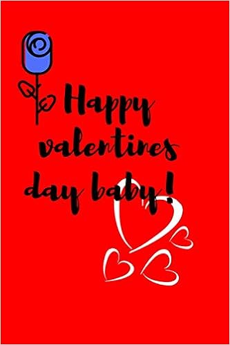 Happy Valentines Day Baby Happy Valentines Day Baby ! Love You: Valentines Day Gift, Wife Gift ,  Jornal, Notebook Lined 110 Pages , 6#9 Inches: Publishing, Valentines Day  Gift: 9798612112204: Amazon.com: Books