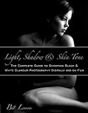 Light, Shadow & Skin Tone: The Complete Guide to Shooting Black & White Glamour Photography Digitall by 