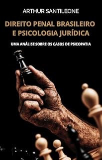 Livro DIREITO PENAL BRASILEIRO E PSICOLOGIA JURÍDICA: UMA ANÁLISE SOBRE OS CASOS DE PSICOPATIA (Edição 2025)