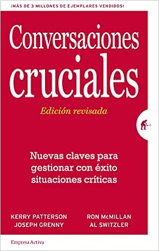 Conversaciones Cruciales Edicion Revisada Nuevas Claves Para Gestionar Con Exito Situaciones Criticas Gestion Del Conocimiento Spanish Edition Patterson Kerry Grenny Joseph Mcmillan Ron Switzler Al Rodriguez Courel Ginzo Martin