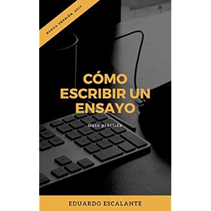 Cómo escribir un ensayo : Guía práctica Cómo escribir un ensayo : Guía práctica