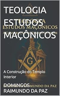 Livro TEOLOGIA ESTUDOS MAÇÔNICOS: A Construção do Templo Interior (DIREITO)