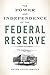 The Power and Independence of the Federal Reserve