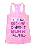 Too Bad Bitching Doesn't Burn Calories Funny Womens Burnout Gym Tank Top