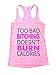 Too Bad Bitching Doesn't Burn Calories Funny Womens Burnout Gym Tank Top