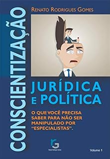 Livro Conscientização Jurídica e Política.: O que você precisa saber para não ser manipulado por "especialistas".