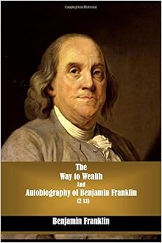 The Way to Wealth And Autobiography of Benjamin Franklin 2 ...